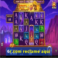 6r.com reclame aqui